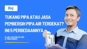 Tukang Pipa atau Jasa Pembersih Pipa Air Terdekat? Ini 5 Perbedaannya