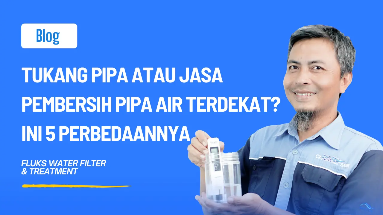 Tukang Pipa atau Jasa Pembersih Pipa Air Terdekat? Ini 5 Perbedaannya