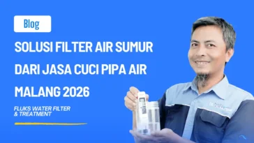 Solusi Filter Air Sumur dari Jasa Cuci Pipa Air Malang 2026