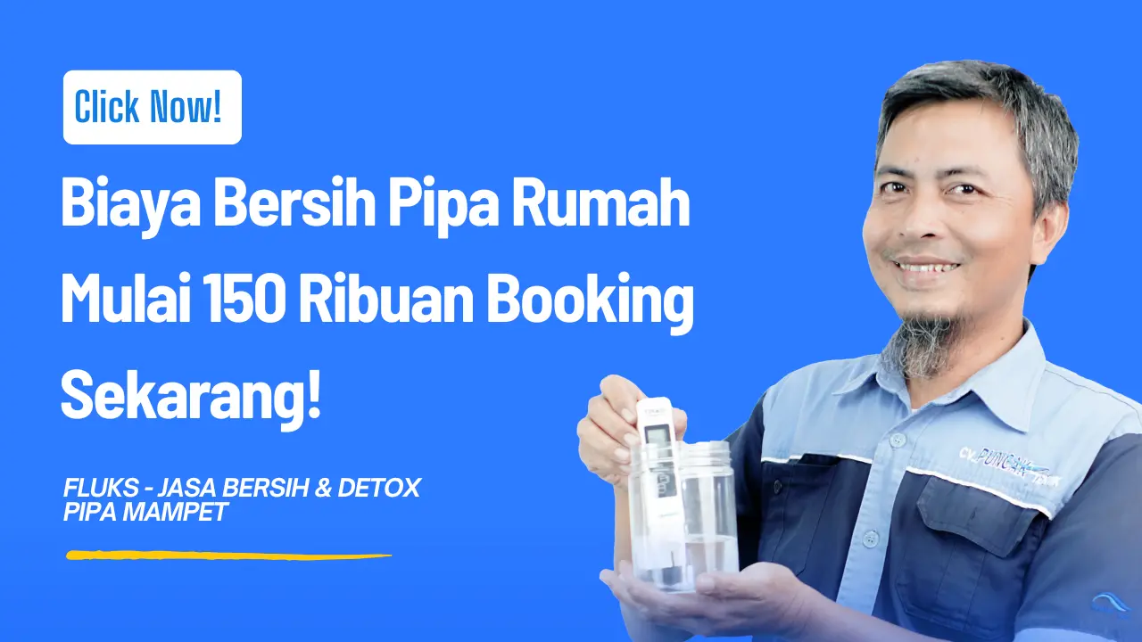 Biaya Bersih Pipa Rumah Mulai 150 Ribuan Booking Sekarang!