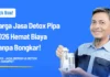 Harga Jasa Detox Pipa 2026 Hemat Biaya Tanpa Bongkar!