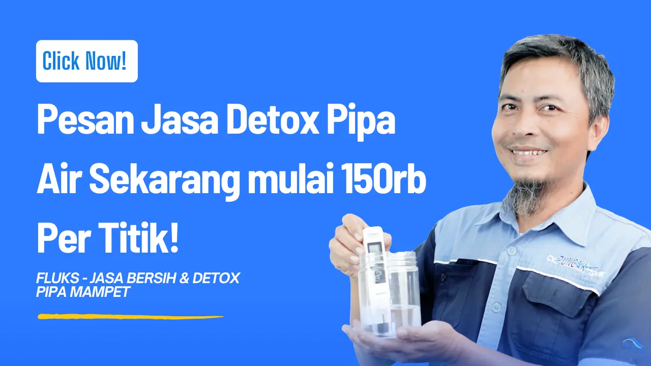 Pesan Jasa Detox Pipa Air Sekarang mulai 150rb Per Titik!