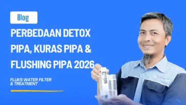 Perbedaan Detox Pipa, Kuras Pipa & Flushing Pipa 2026