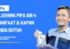 Flushing Pipa Air 4 Manfaat & Kapan Anda Butuh