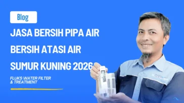 Jasa Bersih Pipa Air Bersih Atasi Air Sumur Kuning 2026
